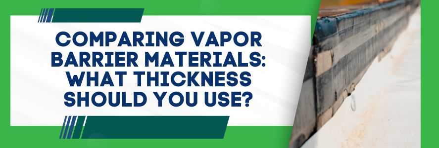 Comparing Vapor Barrier Materials What Thickness Should You Use
