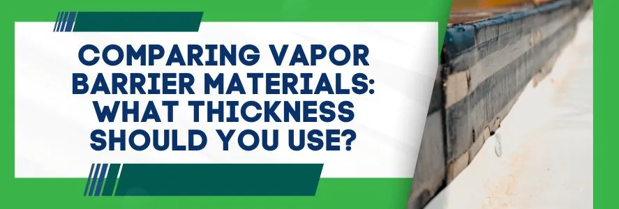 Comparing Vapor Barrier Materials What Thickness Should You Use
